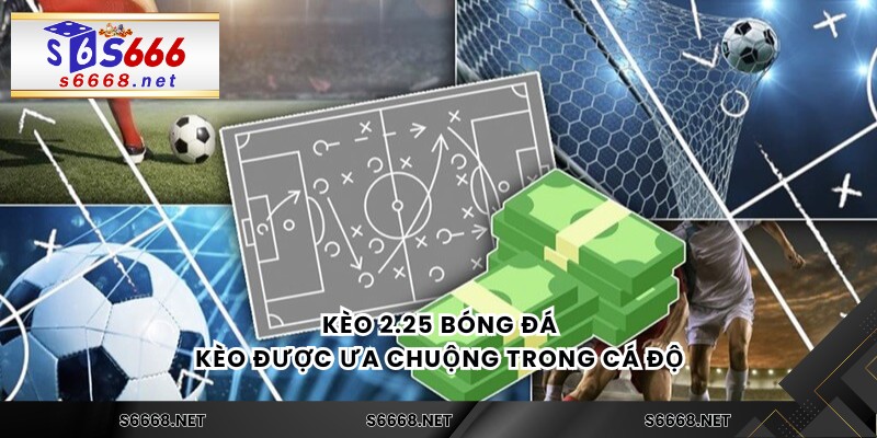 Kèo 2.25 bóng đá - Kèo được ưa chuộng trong cá độ